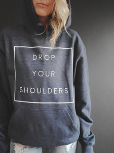 Drop Your Shoulders Hoodie